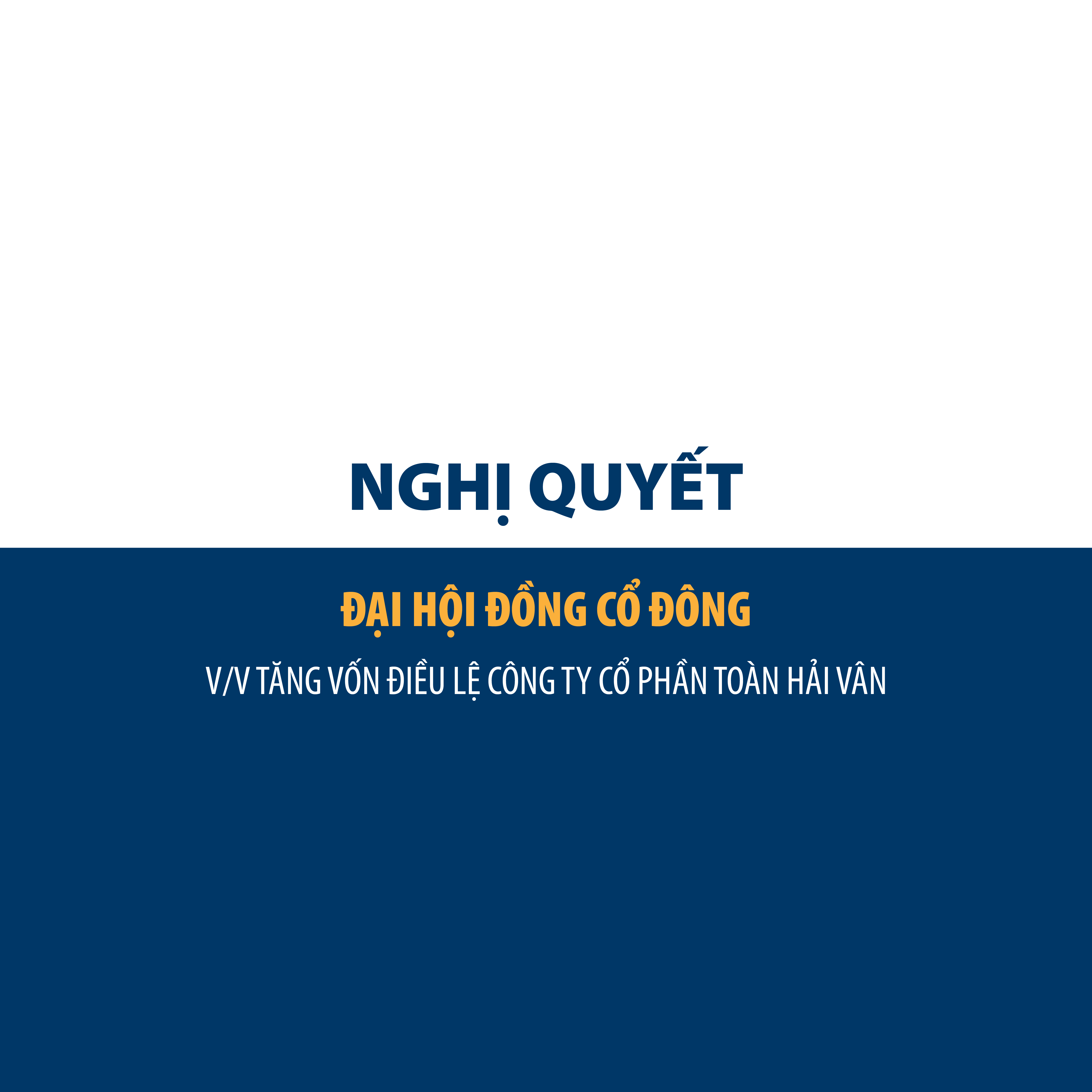 NGHỊ QUYẾT ĐHĐCĐ V/V TĂNG VỐN ĐIỀU LỆ CÔNG TY CỔ PHẦN TOÀN HẢI VÂN