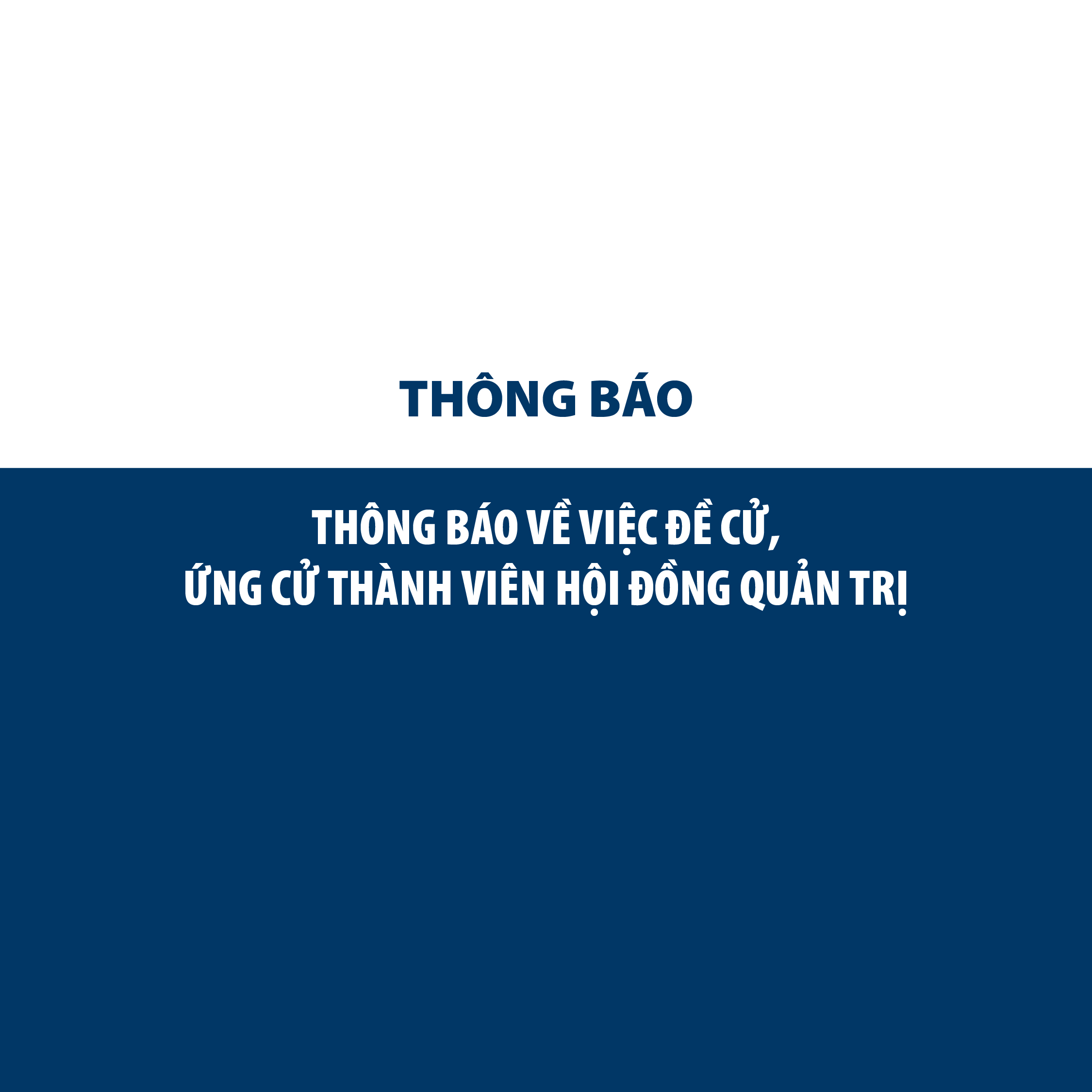 THÔNG BÁO VỀ VIỆC ĐỀ CỬ, ỨNG CỬ THÀNH VIÊN HỘI ĐỒNG QUẢN TRỊ