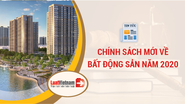 Chính sách mới liên quan đến bất động sản 2020